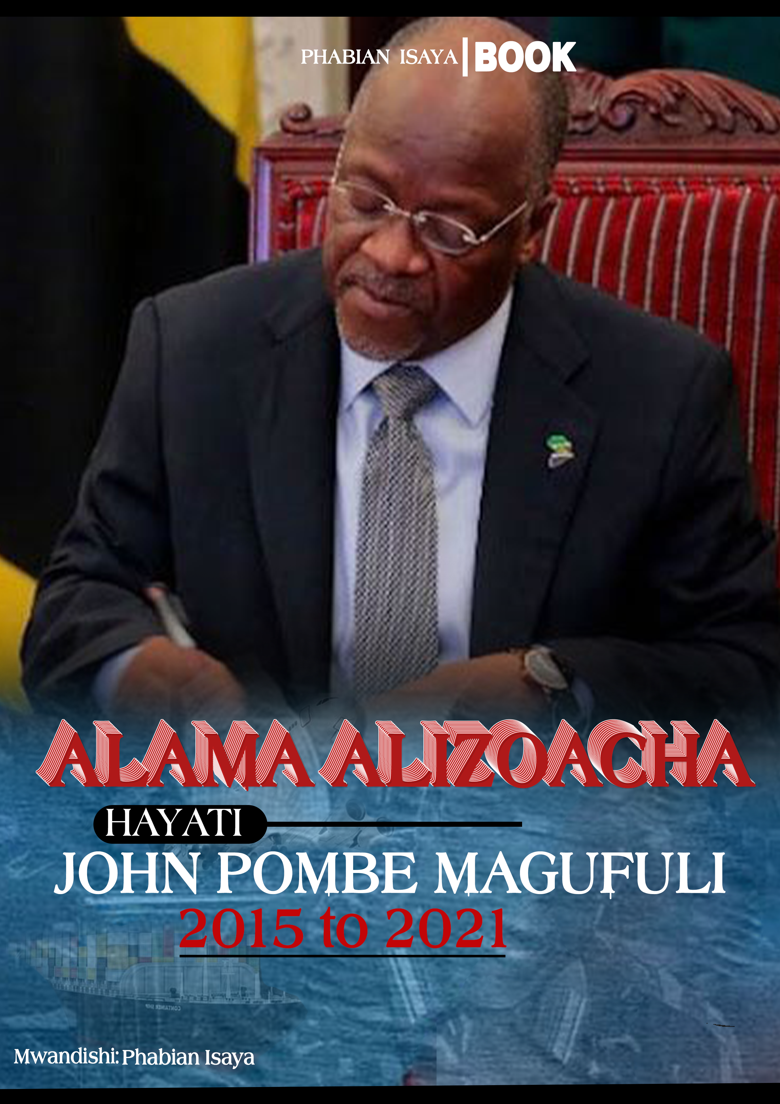ALAMA ALIZOACHA HAYATI JOHN POMBE MAGUFULI