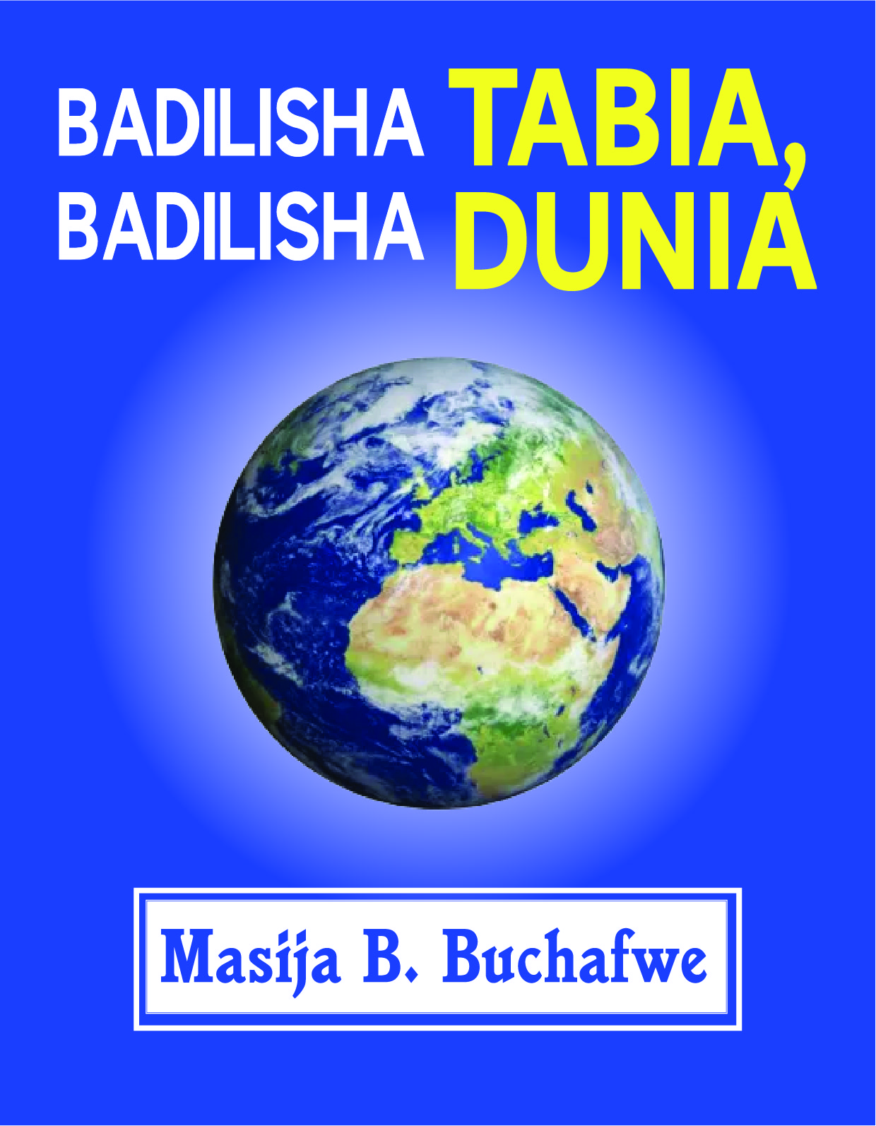BADILISHA TABIA, BADILISHA DUNIA