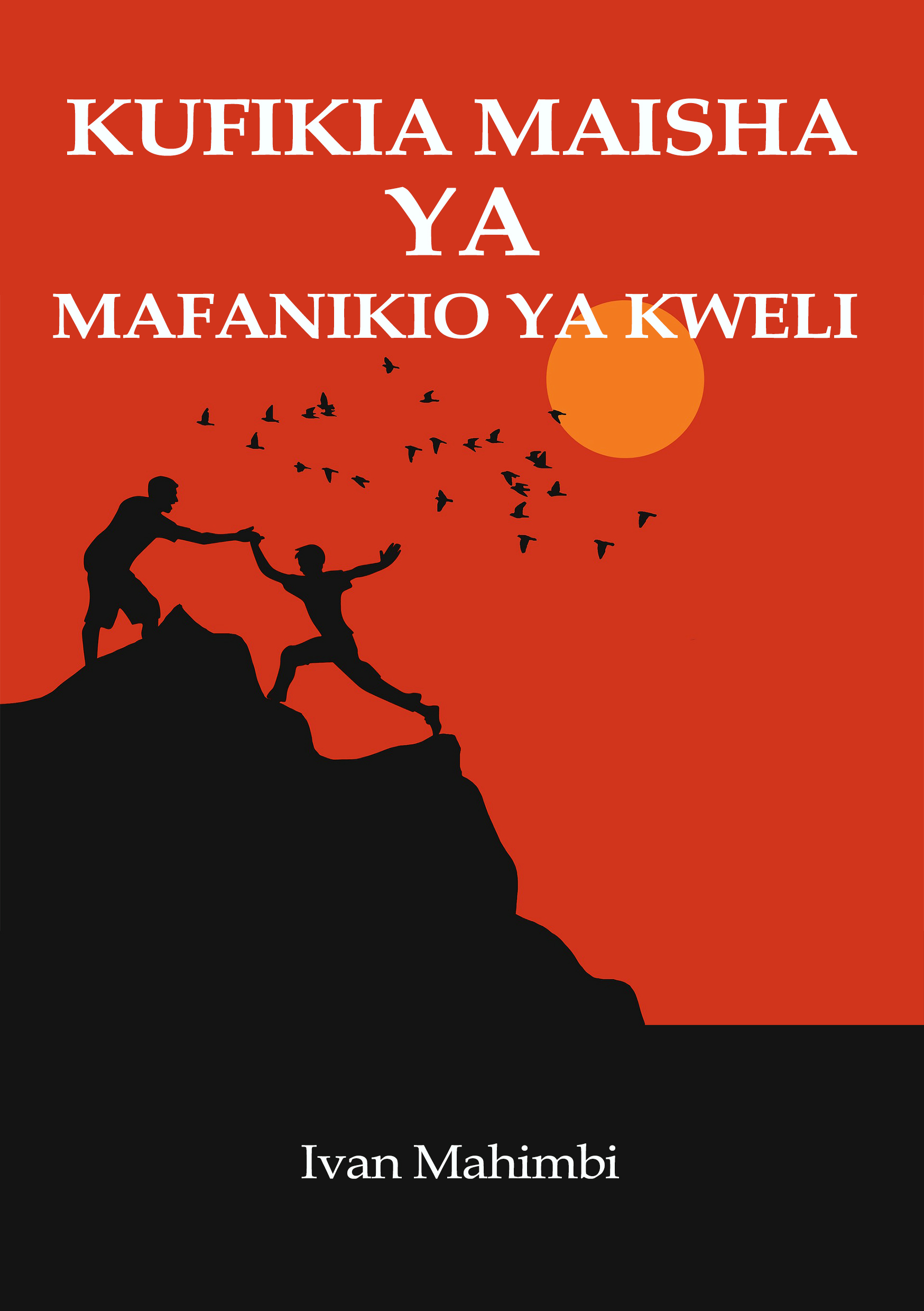KUFIKIA MAISHA YA MAFANIKIO YA KWELI