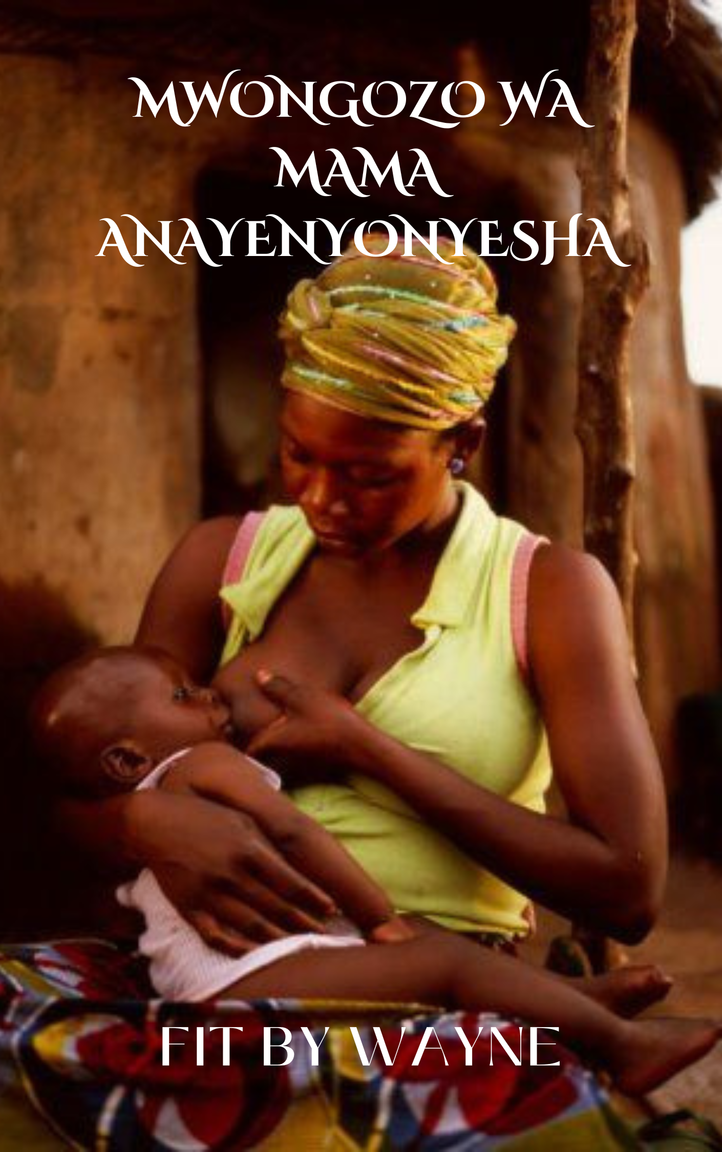 MWONGOZO WA LISHE KWA MAMA ANAYENYONYESHA