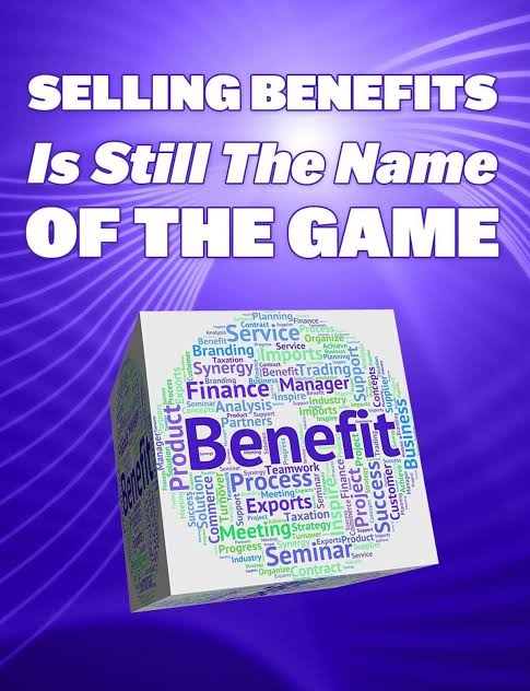 Selling Benefits is Still the Name of the Game
